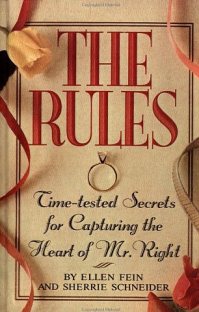 The Rules: Time-tested Secrets for Capturing the Heart of Mr. Right